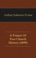 A Primer Of Free Church History (1899) артикул 12215c.